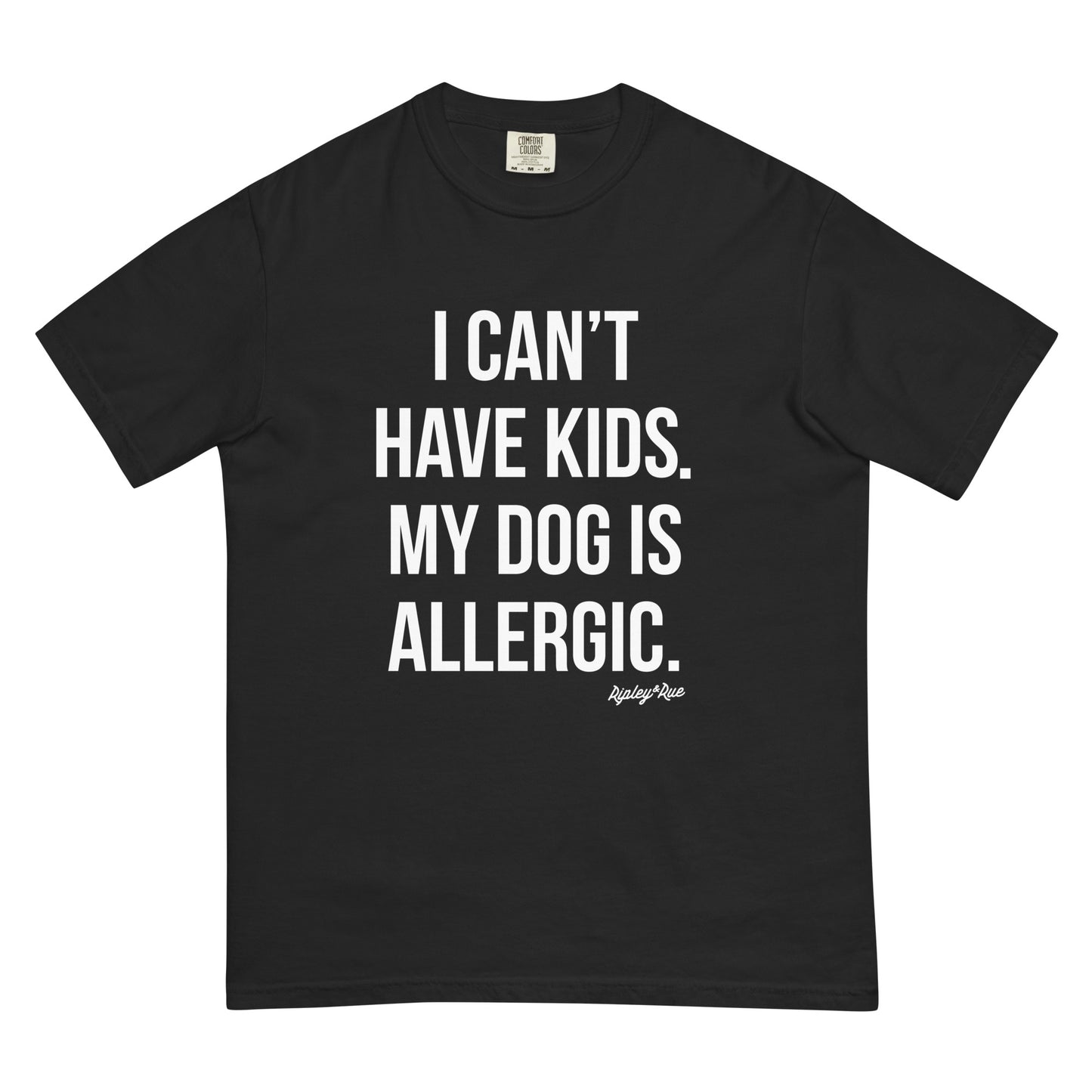 I Can't Have Kids, My Dog Is Allergic T-Shirt