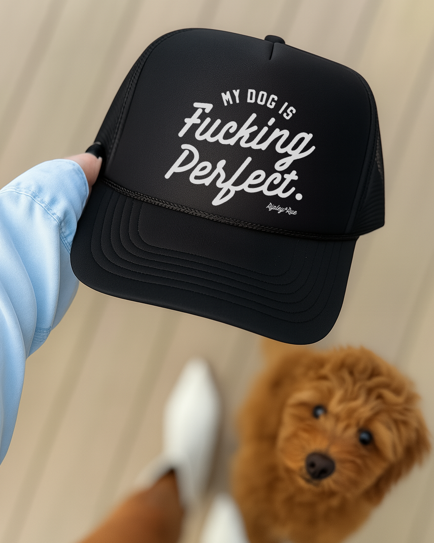 My Dog Is Fucking Perfect Trucker Hat