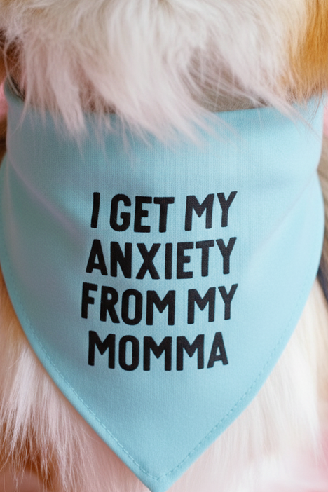 I Get My Anxiety From My Momma Dog Bandana