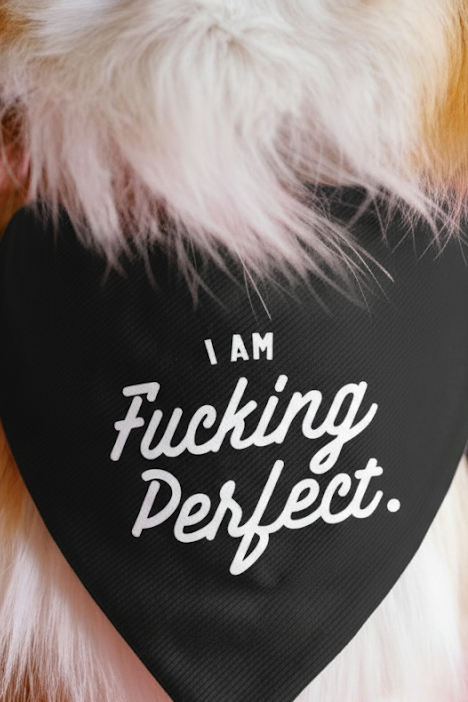 I Am Fucking Perfect Dog Bandana