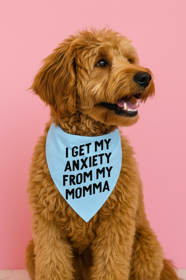 I Get My Anxiety From My Momma Dog Bandana
