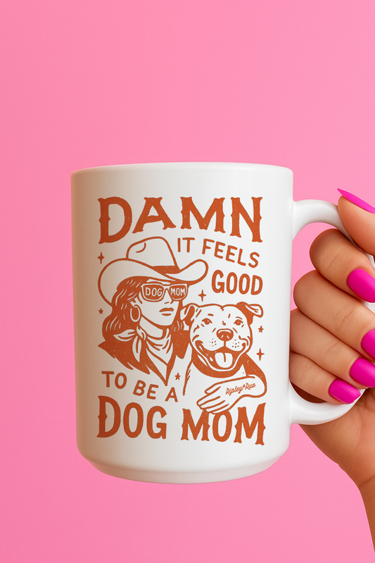 Damn It Feels Good To Be a Dog Mom 15oz Mug