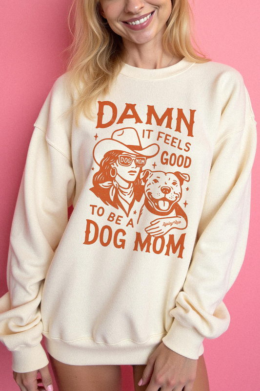 Damn It Feels Good To Be a Dog Mom Sweatshirt