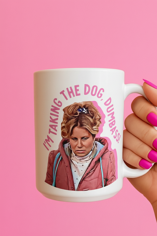 I'm Taking The Dog Dumbass 15oz Mug