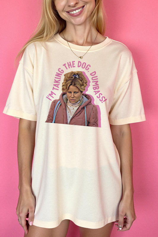 I’m Taking the Dog, Dumbass T-Shirt