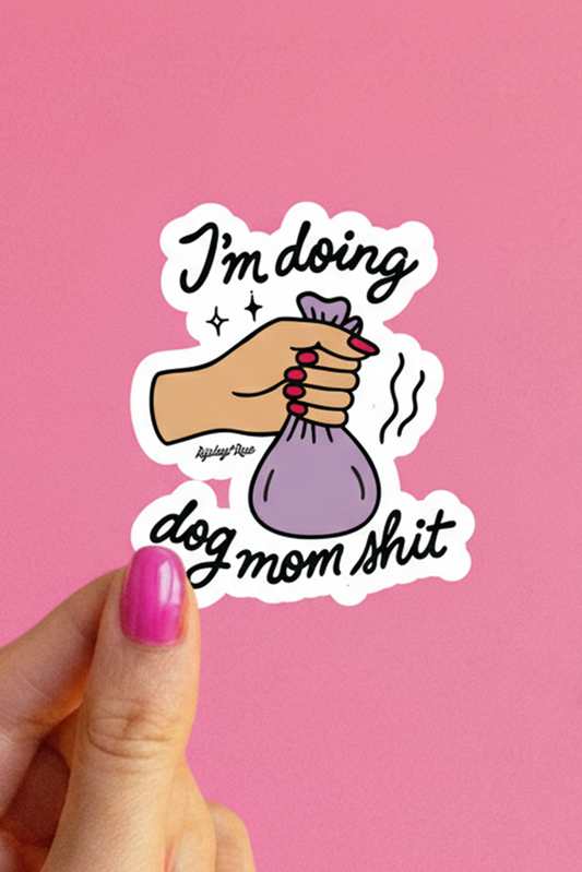 I'm Doing Dog Mom Shit Sticker