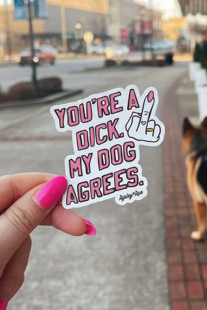 You’re a Dick. My Dog Agrees. Sticker