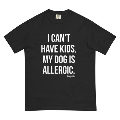 I Can't Have Kids, My Dog Is Allergic T-Shirt