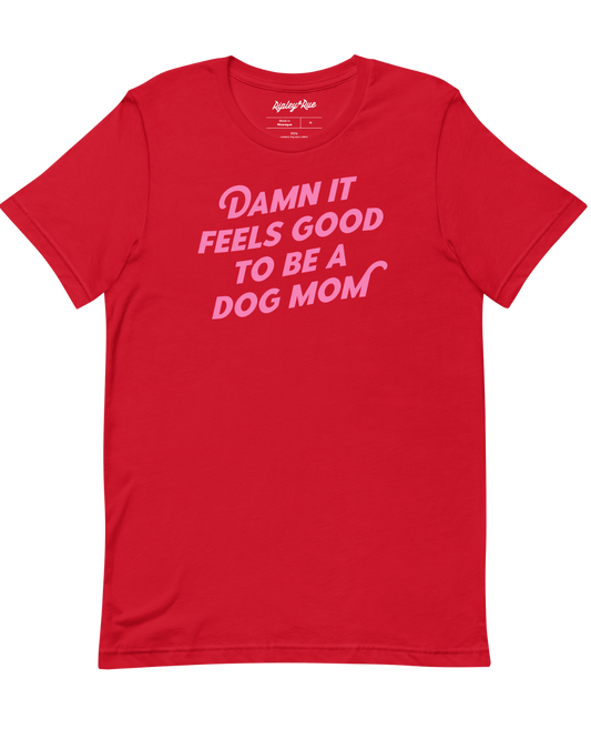 Damn It Feels Good To Be A Dog Mom Tee
