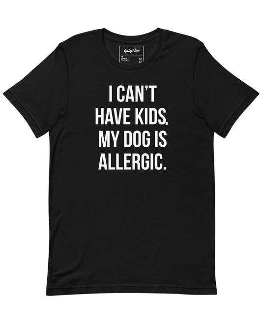 Best-Seller ⚡ I Can't Have Kids. My Dog Is Allergic. Tee