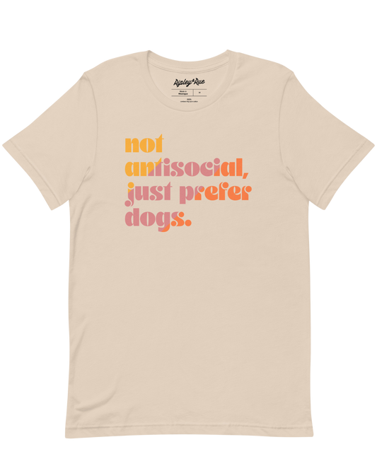 Not Antisocial, Just Prefer Dogs Unisex Tee