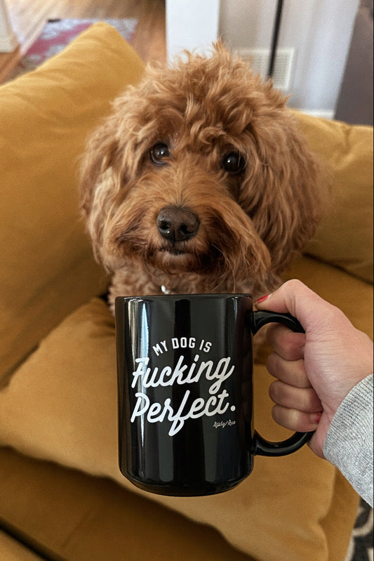 My Dog Is Fucking Perfect 15oz Mug
