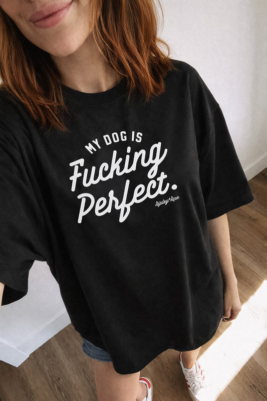 My Dog Is Fucking Perfect T-shirt
