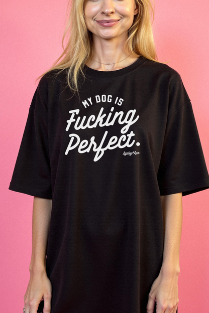My Dog Is Fucking Perfect T-shirt