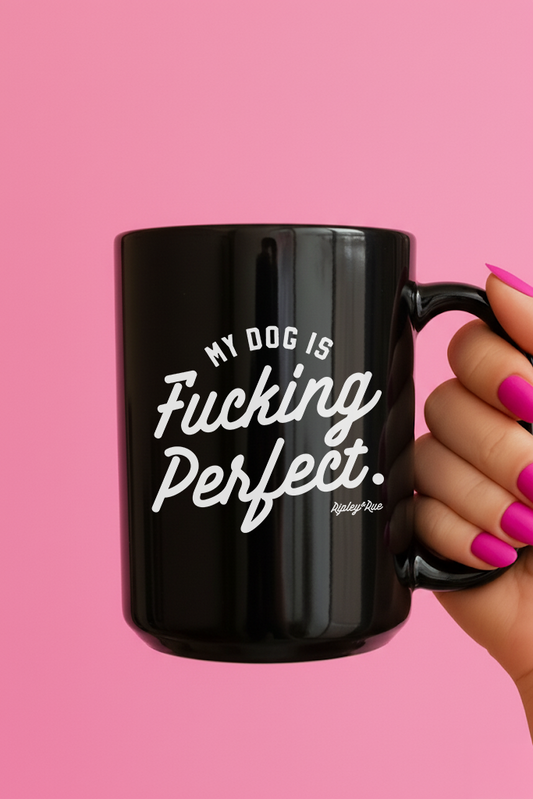 My Dog Is Fucking Perfect 15oz Mug