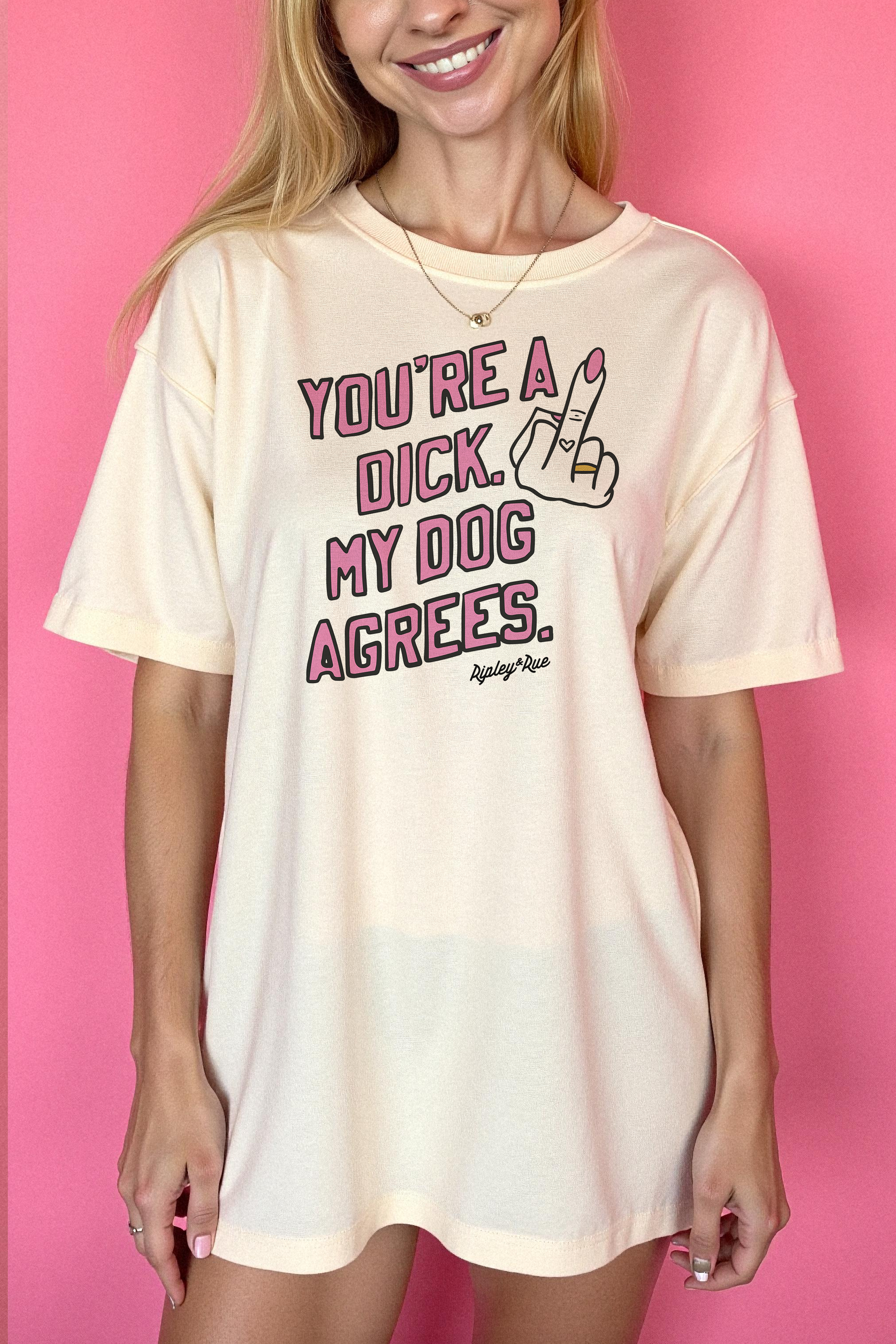 You’re a Dick, My Dog Agrees T-Shirt
