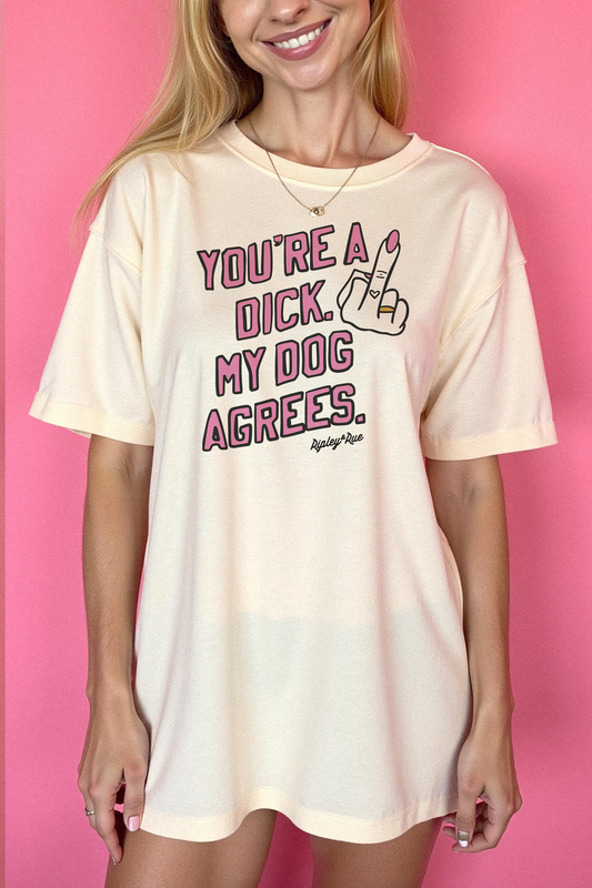 You’re a Dick, My Dog Agrees T-Shirt